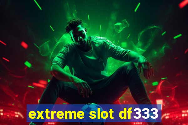 extreme slot df333